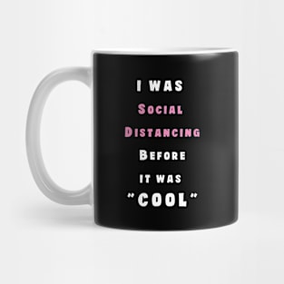 I Was Social Distancing before It Was Cool Mug